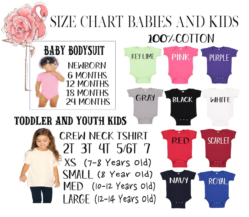 May include: Size chart for baby bodysuits and toddler and youth crew neck t-shirts. The chart shows sizes for baby bodysuits from newborn to 24 months. The chart shows sizes for toddler and youth t-shirts from 2T to 7. The chart also shows the different colors available for each size.