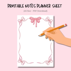 May include: A printable notes planner sheet with pink bow accents. The sheet has the text "PRINTABLE NOTES PLANNER SHEET" and "(A5 Size - PDF Download)". A hand is holding a pencil, ready to write on the blank page.