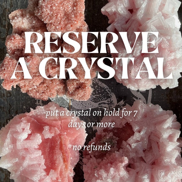 RESERVE A CRYSTAL! Put a special crystal on hold until you can PAY! No refunds or cancellations allowed!