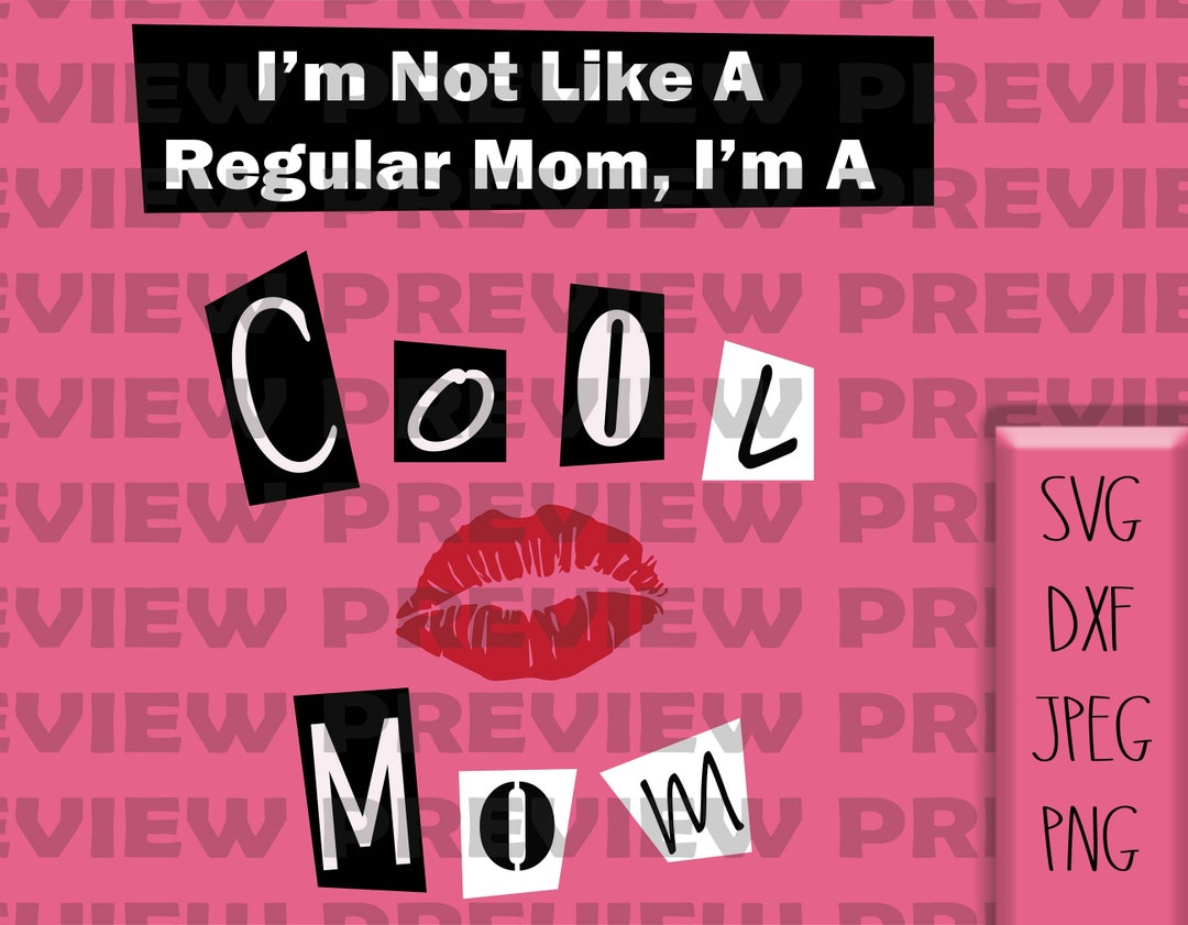 SVG I'm Not Like a Regular Mom, Im A Cool Mom Mean / Girls Inspired