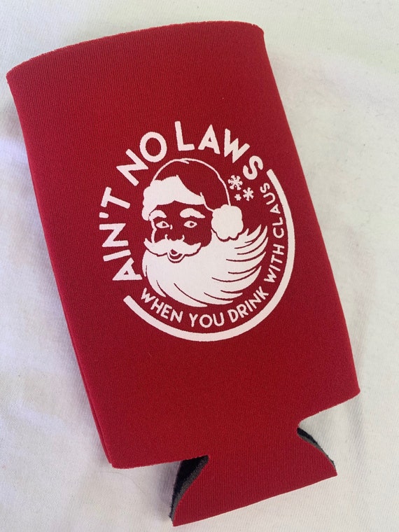 Aint No Laws When You're Drinkin the Claws {tall slim koozie