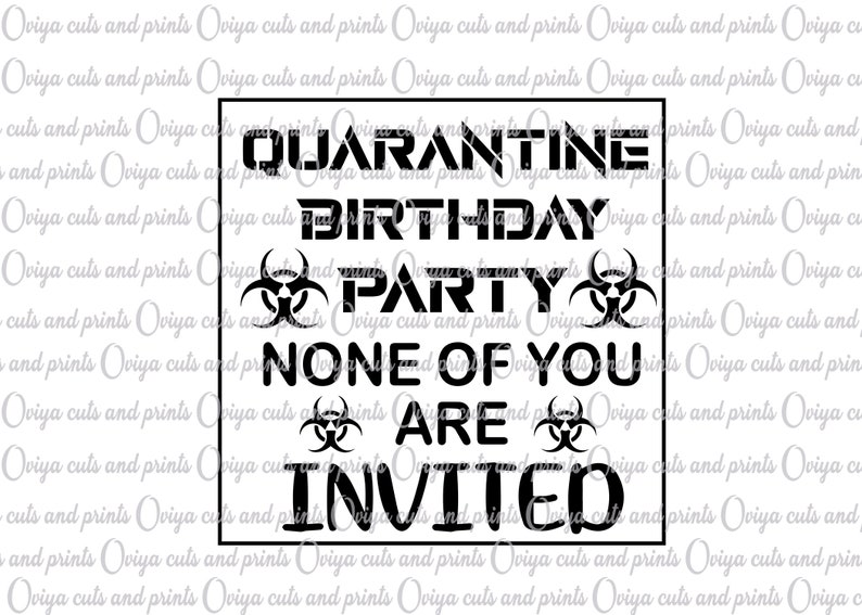 Download Quarantine Birthday Party None Of Your Are Invited SVG ...