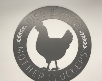 Rise and Shine Mother Cluckers - Steel wall decor / Metal Wall art / Metal Home Decor / Steel Wall Decor / Metal Sign