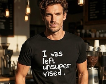I Was Left Unsupervised T-Shirt for Skeptics & Free Thinkers, Question Everything Tee, Anti Groupthink Shirt, Minimalist Graphic Tee