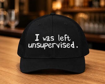 I Was Left Unsupervised  Embroidered Snapback Trucker Cap, Funny Cap, Sarcastic Cap, Unisex Cap, Funny Dad Cap, Funny Cap, Fathers Day