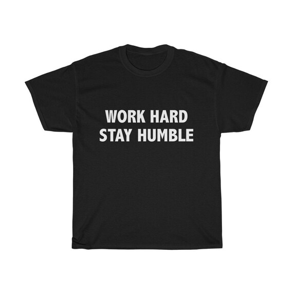 Work Hard Stay Humble Shirt Humble T-shirt Men's | Etsy