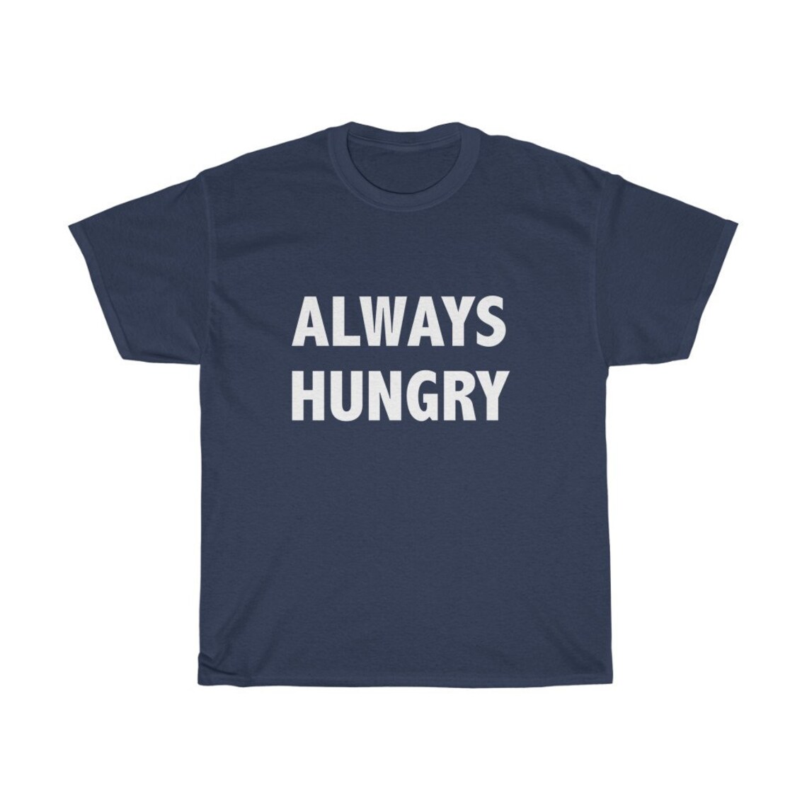 Always Hungry Shirt Hungry Tshirt Men's Women's Etsy