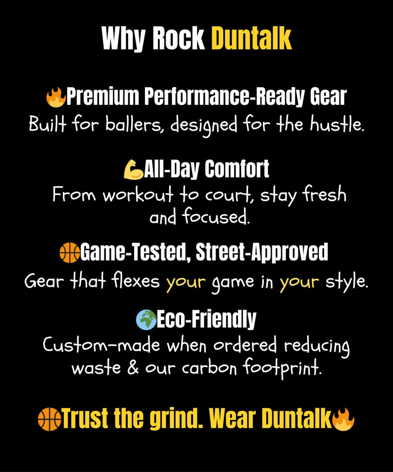 May include: Black background with white and yellow text that reads "Why Rock Duntalk." The text highlights features like "Premium Performance-Ready Gear," "All-Day Comfort," "Game-Tested, Street-Approved," and "Eco-Friendly." The phrase "Trust the grind. Wear Duntalk" is also displayed.