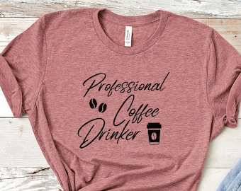 Professional Coffee Drinker T-Shirt Coffee Lover Gift Coffee TShirt Funny Shirt T-Shirt With Funny Sayings Coffee Tee Coffee T-Shirt