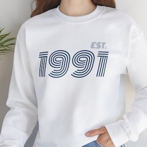 Custom Year EST. 1991 Sweatshirt Birthday 1991 Retro Sweatshirt 1991 Birthday Gift For Him 33 Gift For Her Vintage 1991 Birthday Sweatshirt
