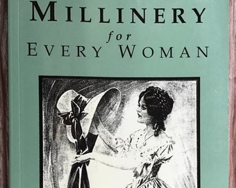 1926 Millinery For Every Woman - Reprint of Original - Instruction in Hat Making & Ribbon Flowers - Georgina Kerr Kaye