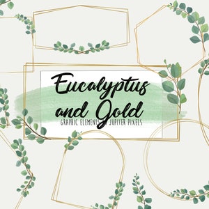 May include: Gold geometric frames with eucalyptus greenery. The frames are in various shapes, including circles, squares, and hexagons. The text "Eucalyptus and Gold" is written in black cursive font on a green watercolor background.