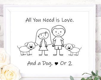 Personalized People with Dogs Digital Download - All You Need Is Love. And a Dog Or 2 - Custom Digital Art Print for People with Dogs