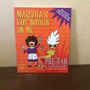 2001 Martha's Got Nothin' On Me The Pre-Fab Cookbook for Gals and Guys on the Go! By Dish & Flo