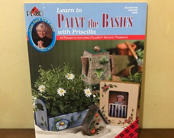 1998 Learn to Paint the Basics with Priscilla 14 Projects Featuring FolkArt Artists Pigments, Plaid Decorative Painting #9426