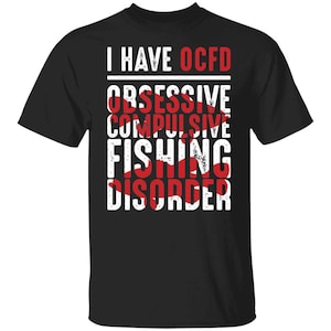 Obsessive Compulsive Fishing Disorder T-Shirt