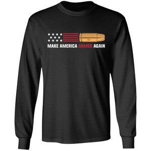 40 Make American Armed Again Bullet Flag Long Sleeve T-Shirt