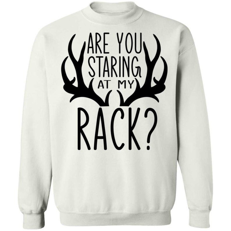 Are You Staring At My Rack Funny Hunting Crewneck Sweatshirt