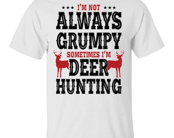 I'm Not Always Grumpy Sometime I'm Deer Hunting T-Shirt