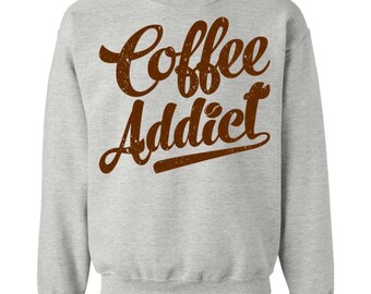 Coffee Addict Crewneck Sweatshirt, Caffeine Lover Apparel, Coffee Culture Style, For Coworker, Birthday Gift