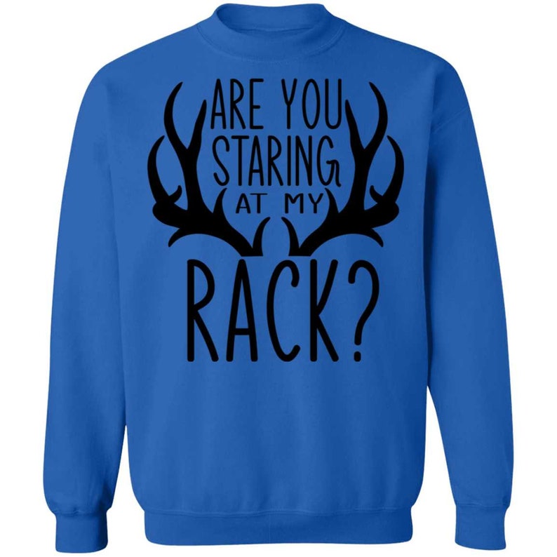 Are You Staring At My Rack Funny Hunting Crewneck Sweatshirt