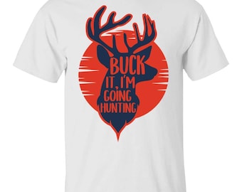 Buck It, I'm Going Hunting T-Shirt