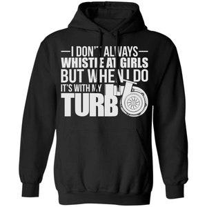 WSA I Don't Always Whislte at Girls Turbo Funny Boosted Pullover Hoodie