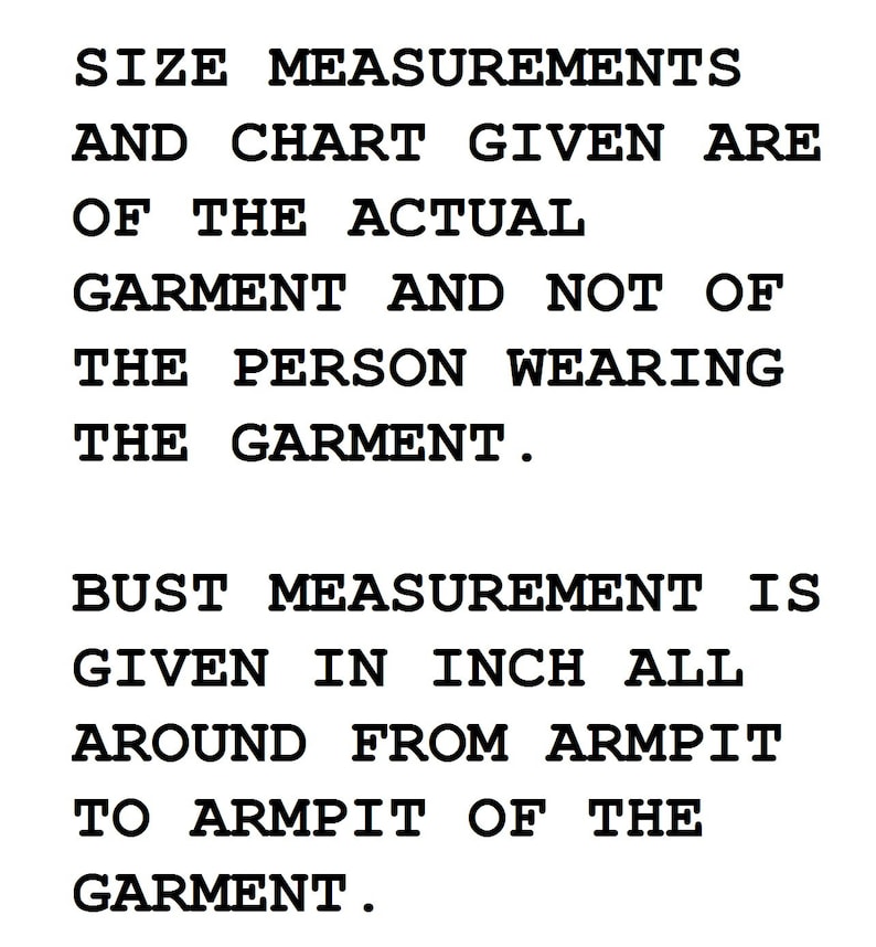 May include: Text explaining that size measurements and charts provided are for the actual garment and not the person wearing it. Bust measurement is given in inches, measured around the armpits of the garment.