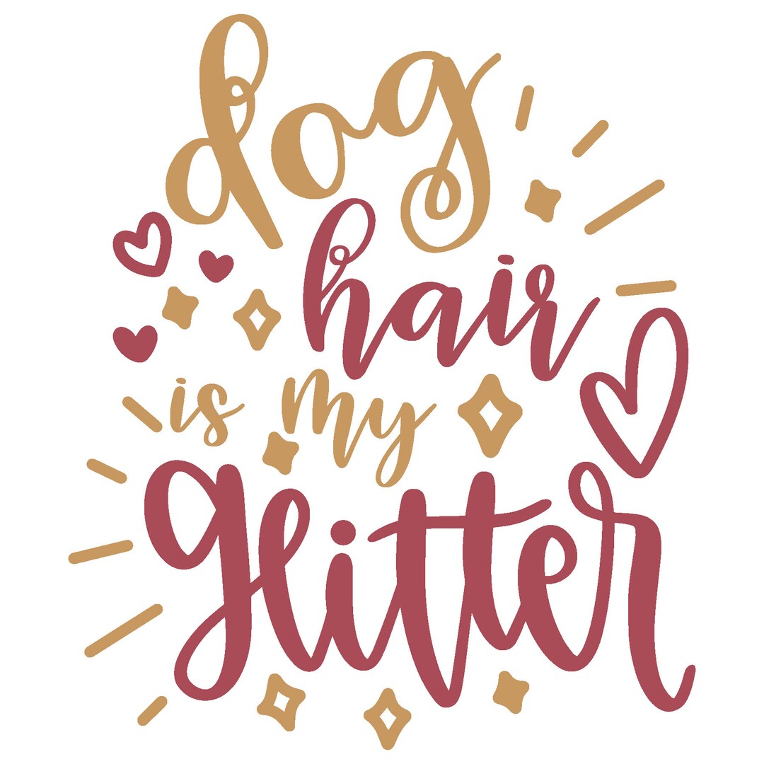 Dog Hair is My Glitter Cut File Dog Hair is My Glitter Svg Etsy