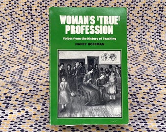 Woman's "True" Profession: Voices From The History Of Teaching - Nancy Hoffman - Vintage Paperback Book - The Feminist Press Edition