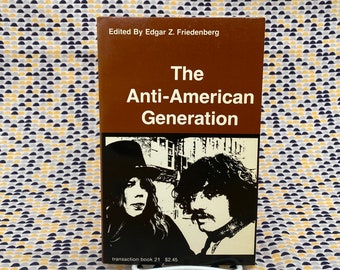 The Anti-American Generation - Edgar Z. Friedenberg - Vintage Paperback Book - 1971 Transaction Books