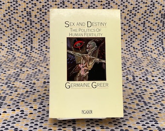 Sex And Destiny: The Politics Of Human Fertility - Germaine Greer - Vintage Paperback Book - Picador Edition