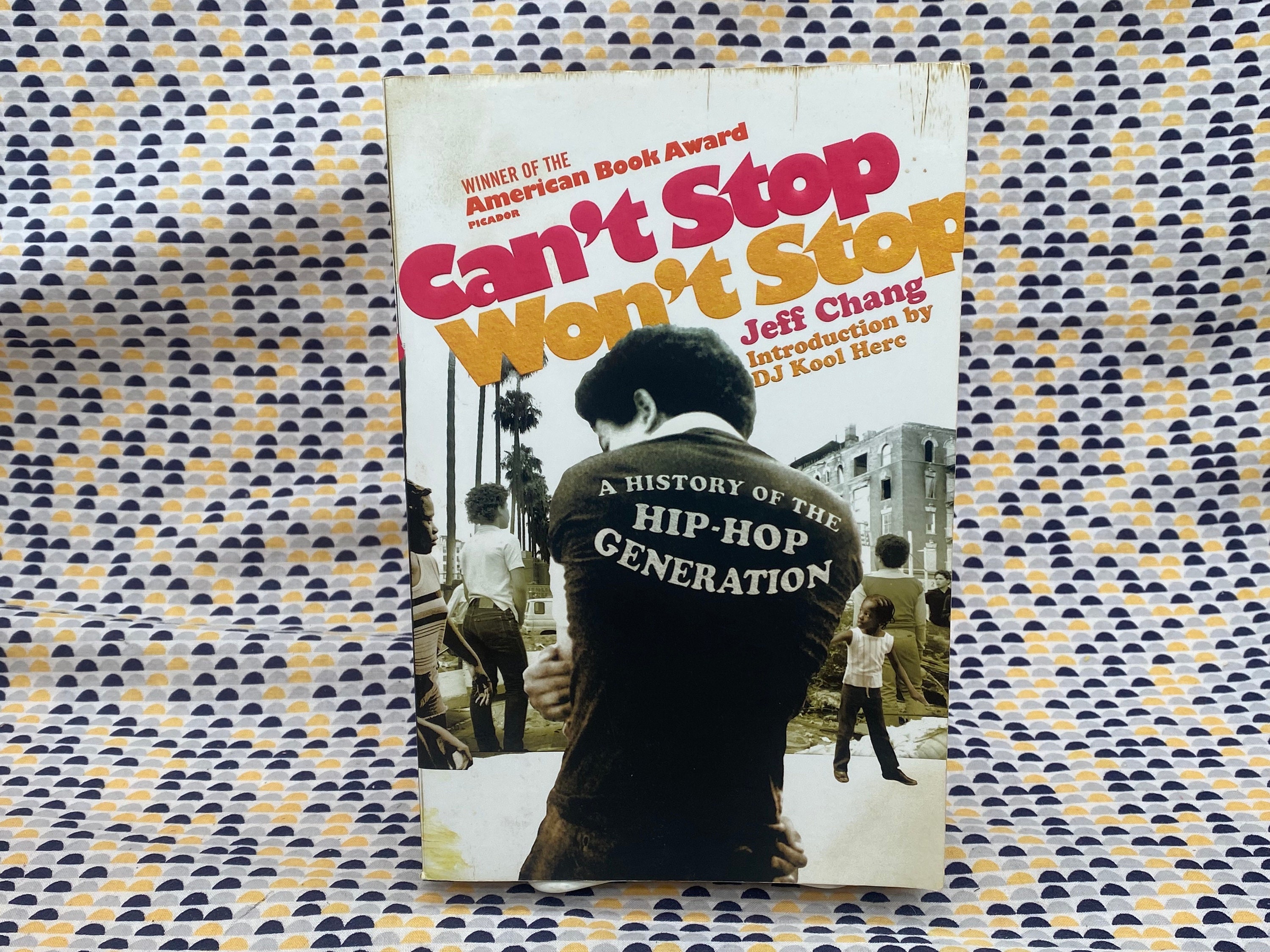 Can't Stop Won't Stop - A History of the Hip-hop Generation - Jeff
