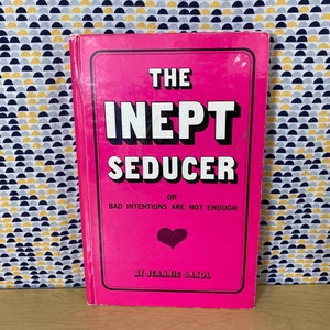 The Inept Seducer - Bad Intentions are Not Enough - Jeannie Sakol  -Vintage Hardcover Book