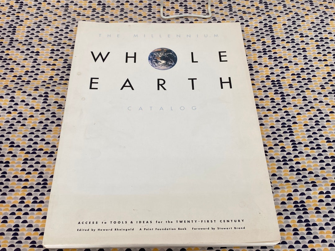 The Millenium Whole Earth Catalog Access to Tools & Ideas for the