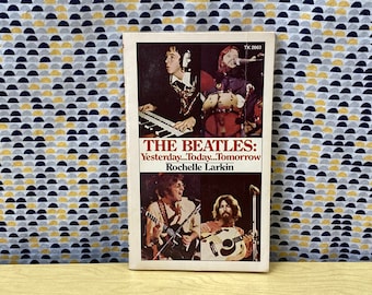 The Beatles: Yesterday... Today... Tomorrow... - Rochelle Larkin  - Vintage Paperback Book