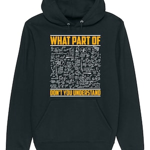 May include: A dark grey hoodie with a white graphic of mathematical equations and the text "WHAT PART OF DON'T YOU UNDERSTAND". The text is in yellow.