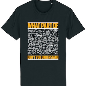 May include: A black t-shirt featuring a white graphic of mathematical equations and the text "WHAT PART OF DON'T YOU UNDERSTAND". The text is in yellow.