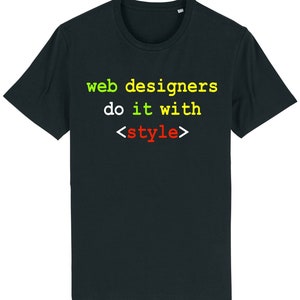 May include: Black t-shirt with the text "web designers do it with <style>" in yellow, green, and red.