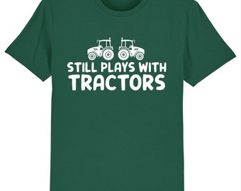 Still plays with tractors funny farmer farming t-shirt