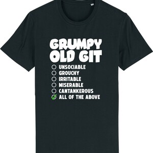 May include: Black t-shirt with white text that reads "Grumpy Old Git" and a checklist with the following options: Unsociable, Grouchy, Irritable, Miserable, Cantankerous, and All of the Above. The last option is checked.