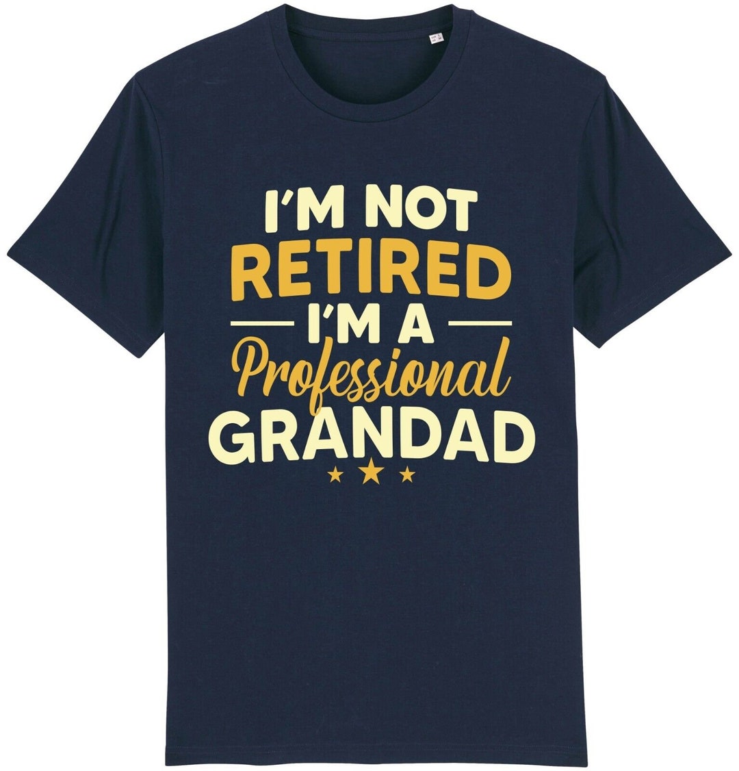 I'm Not Retired I'm a Professional Grandad T-shirt Funny Retirement ...