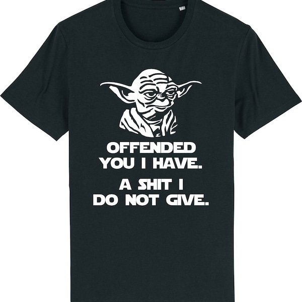 Offended you i have yoda star wars t shirt top funny rude sarcastic joke