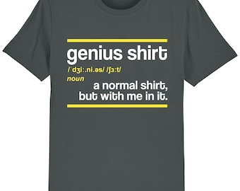 May include: A dark gray t-shirt with the text "genius shirt" in white letters and a yellow underline. The text "/'dʒiː.ni.əs/ /ʃɜːt/" is in white letters below the word "shirt". The text "noun" is in white letters below the phonetic spelling. The text "a normal shirt, but with me in it." is in white letters below the word "noun".