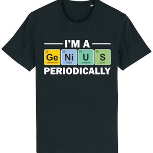 May include: A black t-shirt with white text that reads "I'm a Genius Periodically". The text is surrounded by four colourful squares with the chemical symbols and names for Germanium, Nickel, Uranium, and Sulfur.