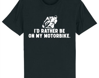 I'd rather be riding my motorbike biker superbike rider t-shirt