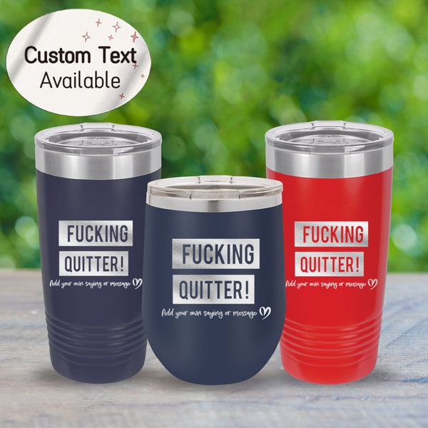 Fucking Quitter, Add You Own Message - Funny Going Away Gifts for Coworker, Farewell Gifts, Coworking Leaving Gifts (One Tumbler)