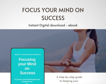 Focusing on success - a goal setting, Life coaching ebook for Positive thinking, Motivation, Mindfulness, Confidence and growth mindset