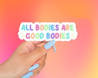 All Bodies Are Good Bodies Sticker Body Positivity - 3 Inch Die Cut Vinyl Sticker