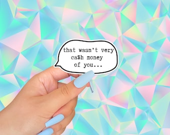 That's Not Very Cash Money Of You Die Cut Sticker | Water Resistant Laptop Planner Water Bottle